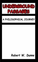 UNDERGROUND PASSAGES: A PHILOSOPHICAL JOURNEY 1410709833 Book Cover