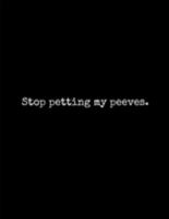 Stop Petting My Peeves: A Funny Lined Notebook With 100 Ruled Pages 1691432172 Book Cover