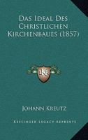 Das Ideal Des Christlichen Kirchenbaues (1857) 1167378830 Book Cover