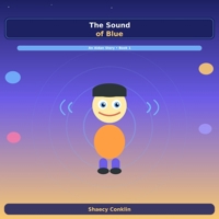 The Sound Of Blue: An Aidan Story About Autism, Senses, and Finding Your Gift (Aidan's World) B0H7B64R5K Book Cover
