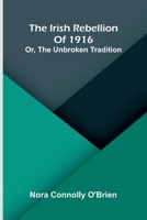 The Irish Rebellion Of 1916: Or, The Unbroken Tradition 9371779764 Book Cover