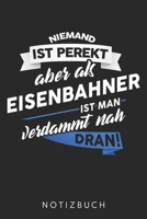 Niemand Ist Perfekt Aber Als Eisenbahner Ist Man Verdammt Nah Dran: Din A5 Linien Heft (Liniert) Für Eisenbahner | Notizbuch Tagebuch Planer Lokführer ... Eisenbahner Notebook (German Edition) 1673248756 Book Cover