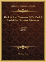 The Life And Character Of St. Paul A Model For Christian Ministers: A Sermon 1120037093 Book Cover