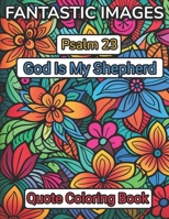 Fantastic Images: Psalm 23 God Is My Shepherd Quote Coloring Book B0CLRZFT2X Book Cover