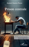 Prison centrale: Médaille d’argent du concours Vivons les mots ! 2024 (En Scène) (French Edition) 2336456214 Book Cover