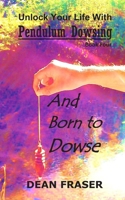 Unlock Your Life With Pendulum Dowsing Book Four: You Were Born To Dowse B08VYLNW79 Book Cover