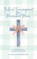 Biblical Encouragement for Homeschool Moms: A Collection of Prayers and Verses B0GY8JKM9B Book Cover