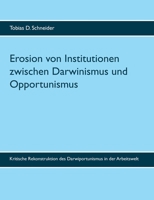 Erosion von Institutionen zwischen Darwinismus und Opportunismus: Kritische Rekonstruktion des Darwiportunismus in der Arbeitswelt (German Edition) 3752610190 Book Cover