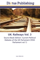 UK: Railways Vol. 3: Source Book Edition: Current Political Debates of the UK Parliament 3845467177 Book Cover