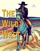 The Wild West: Coloring The Frontier: A Western Themed Coloring Book B0C7J9RTYN Book Cover