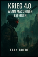 Krieg 4.0 - Wenn Maschinen befehlen (German Edition) B0FF27QS91 Book Cover