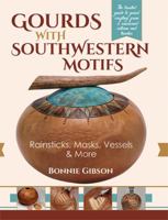 Gourds with Southwestern Motifs: Rainsticks, Masks, Vessels & More 1600595480 Book Cover