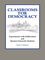 Classrooms for Democracy: Experiments with Deliberation and Russian University Students 0923993983 Book Cover