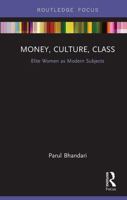 Money, Culture, Class: Elite Women as Modern Subjects (Routledge Focus on Modern Subjects) 1032931159 Book Cover