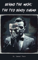 Behind the Mask: The Ted Bundy Enigma B0DQVVSHZ6 Book Cover