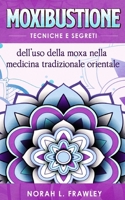 MOXIBUSTIONE: Tecniche e segreti dell’uso della moxa nella medicina tradizionale orientale. B08S2P8JTM Book Cover