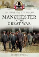 Manchester in the Great War 1783376120 Book Cover