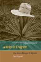 A Nation of Emigrants: How Mexico Manages Its Migration 0520257057 Book Cover