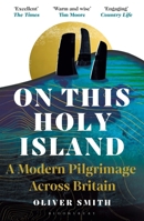 On This Holy Island: A Modern Pilgrimage Across Britain -- A Financial Times Book of the Year 1399409042 Book Cover