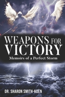 WEAPONS FOR VICTORY: Memoirs of a Perfect Storm B0C524MK4D Book Cover