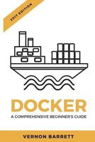 Docker: A Comprehensive Beginner's Guide 1546323759 Book Cover