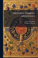 Historia Symboli Apostolici: Cvm Observationibvs Ecclesiasticis Et Criticis Ad Singvlos Eivs Articvlos : Ex Anglico Sermone In Latinvm Translata... 1178940071 Book Cover