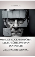 Mentale Blockaden lösen: Der Schlüssel zu neuen Denkwegen: Von der Selbstreflexion zur Entdeckung neuer Perspektiven (German Edition) 3384354486 Book Cover