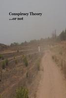 Conspiracy Theory...or not 1519489218 Book Cover