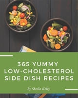 365 Yummy Low-Cholesterol Side Dish Recipes: I Love Yummy Low-Cholesterol Side Dish Cookbook! B08J5954XF Book Cover