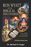 Ron Wyatt and His Biblical Discoveries: A Man, a Mission, and the Search for Sacred History B0GFT64BYL Book Cover