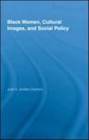 Black Women, Cultural Images and Social Policy 0415996783 Book Cover