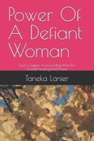 Power Of A Defiant Woman: Each Chapter A Lesson,Blue Print For Strenth,Healing,And Power B0GC6K655D Book Cover