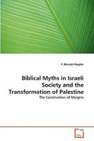 Biblical Myths in Israeli Society and the Transformation of Palestine: The Construction of Margins 3639356659 Book Cover