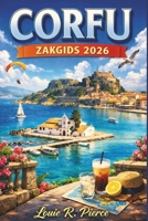 CORFU ZAKGIDS 2026: Ontdek verborgen pareltjes, authentieke ervaringen en het beste van het eilandleven (Dutch Edition) B0GXC1RWYQ Book Cover