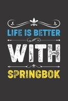 Life Is Better With Springbok: Funny Springbok Lovers Gifts Dot Grid Journal Notebook 6x9 120 Pages 167341916X Book Cover