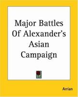 Major Battles of Alexander's Asian Campaign, Anabasis of Alexander 1419132164 Book Cover