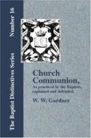 Church Communion as Practiced by the Baptists 157978500X Book Cover