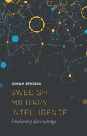 Swedish Military Intelligence: Producing Knowledge 1474413447 Book Cover