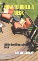 HOW TO BUILD A DECK: All the Good Steps about This Deck B0BGN8VTN4 Book Cover