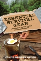 Essential Survival Gear: A Guide to What You Need When an Emergency Occurs, Wherever You Are, Whoever You Are 1493015273 Book Cover