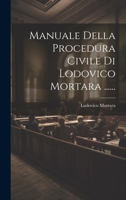 Manuale Della Procedura Civile Di Lodovico Mortara ...... 1022287915 Book Cover