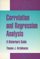 Correlation and Regression Analysis: A Historian's Guide 029913654X Book Cover