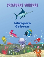 Criaturas Marinas Libro para Colorear: Libro para colorear de las criaturas del mar: Libro para colorear de la vida marina, para niños de 4 a 8 años, ... de actividades del océano 858543581X Book Cover