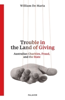 Trouble in the Land of Giving: Australian Charities, Fraud and the State 0975235257 Book Cover