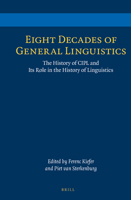 Eight Decades of General Linguistics: The History of Cipl and Its Role in the History of Linguistics 9004257195 Book Cover