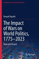 The Impact of Wars on World Politics, 1775–2023: Hope and Despair (Contributions to International Relations) 3031658442 Book Cover