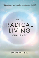 Your Radical Living Challenge: 7 Questions for Leading a Meaningful Life 1401976182 Book Cover