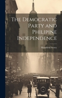 The Democratic Party and Philipine Independence 114653115X Book Cover
