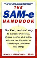 The SAM-e Handbook: The Fast, Natural Way to Overcome Depression, Relieve the Pain of Arthritis, Alleviate the Discomfort of Fibromyalgia, and Boost Your Energy 0609806548 Book Cover
