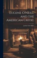 Eugene O'Neill and the American Critic 1022889397 Book Cover